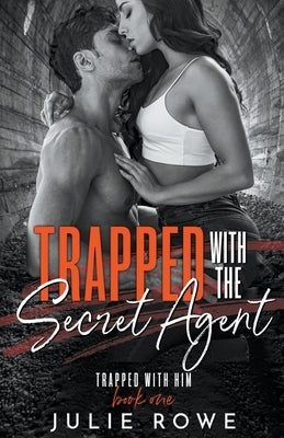 Trapped with the Secret Agent by Rowe, Julie