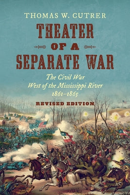 Theater of a Separate War: The Civil War West of the Mississippi River, 1861-1865 Paperback University of North Carolina Press