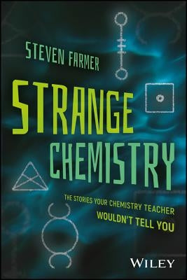 Strange Chemistry: The Stories Your Chemistry Teacher Wouldn't Tell You Paperback Wiley