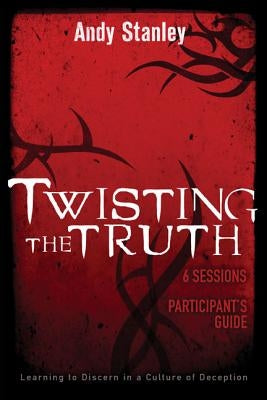Twisting the Truth Participant's Guide: Learning to Discern in a Culture of Deception Paperback Harperchristian Resources