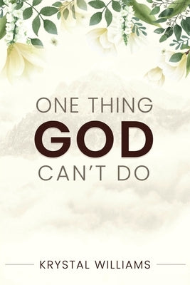 One Thing God Can't Do Paperback Xulon Press