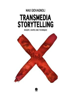 Transmedia Storytelling: Imagery, Shapes and Techniques by Giovagnoli, Max