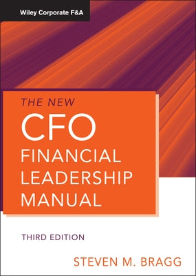 The New CFO Financial Leadership Manual by Bragg, Steven M.