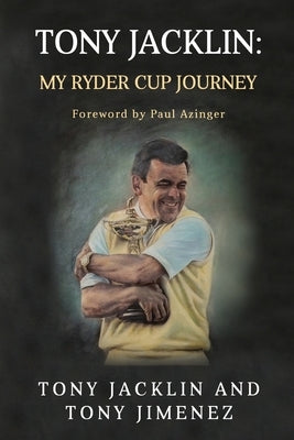 Tony Jacklin: My Ryder Cup Journey by Jimenez, Tony