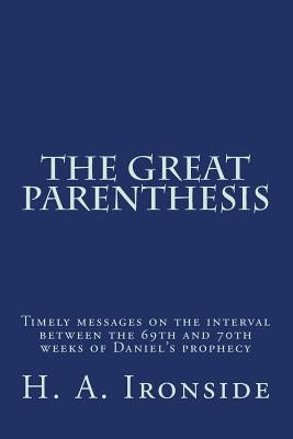 The Great Parenthesis: Timely messages on the interval between the 69th and 70th weeks of Daniel's prophecy Paperback Createspace Independent Publishing Platform