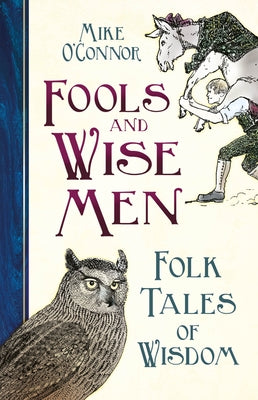 Fools and Wise Men: Folk Tales of Wisdom by O'Connor, Mike