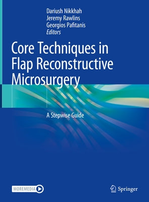 Core Techniques in Flap Reconstructive Microsurgery: A Stepwise Guide by Nikkhah, Dariush