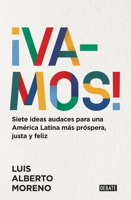 ¡Vamos!: 7 Ideas Audaces Para Una América Latina Más Próspera, Justa Y Feliz / L E Ts Do This! 7 Bold Ideas for a More Prosperous, More Equitable, and by Moreno, Luis Alberto