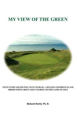 My View of the Green by Hurley PH. D., Richard