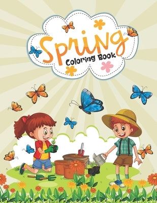 Spring Coloring Book: Funny Spring Coloring Book for Kids, Toddlers, and Teens - Springtime Activity Coloring Book for Grown-ups, Mindfulnes by Publishing, Creative Books