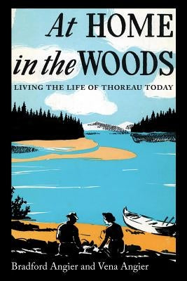 At Home in the Woods: Living the Life of Thoreau Today by Angier, Bradford