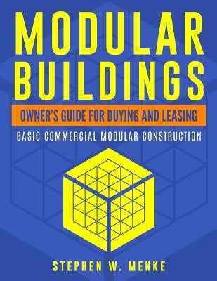 Modular Buildings - Owner's Guide: Basic Commercial Modular Construction Paperback Createspace Independent Publishing Platform