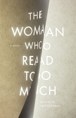 The Woman Who Read Too Much by Nakhjavani, Bahiyyih