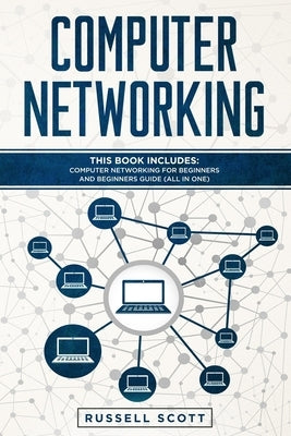 Computer Networking: This Book Includes: Computer Networking for Beginners and Beginners Guide (All in One) by Scott, Russell