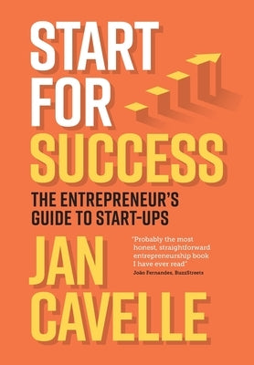 Start for Success: The Entrepreneur's Guide to Start-ups by Cavelle, Jan