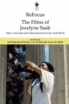 Refocus: The Films of Jocelyne SAAB: Films, Artworks and Cultural Events for the Arab World Paperback Edinburgh University Press