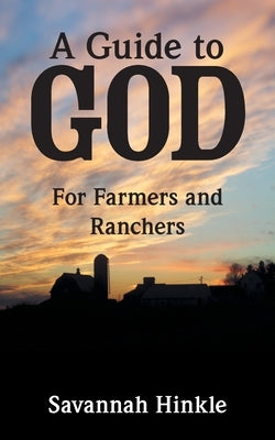 A Guide to God: For Farmers and Ranchers by Hinkle, Savannah