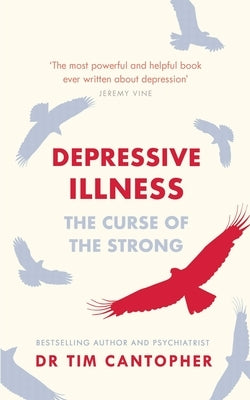 Depressive Illness: The Curse of the Strong by Cantopher, Tim