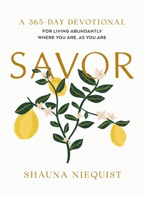 Savor: Living Abundantly Where You Are, as You Are (a 365-Day Devotional) by Niequist, Shauna