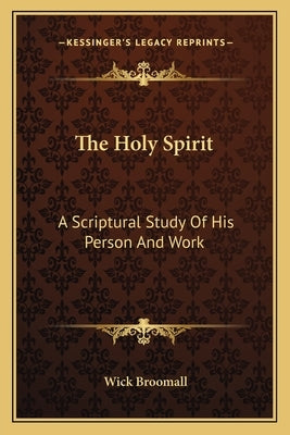 The Holy Spirit: A Scriptural Study Of His Person And Work Paperback Kessinger Publishing