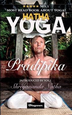 Hatha Yoga Pradipika: BRAND NEW! Introduced by Yogi Shreyananda Natha! by Swatmarama, Yogi