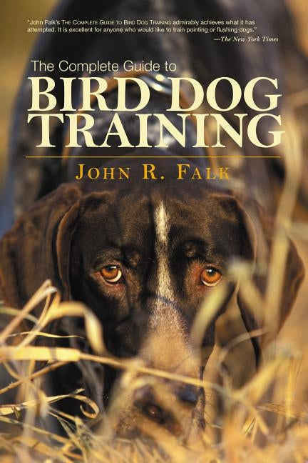 Complete Guide to Bird Dog Training by Falk, John