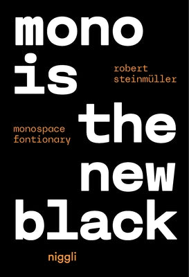 Mono Is the New Black: Monospace Fontionary by Steinmüller, Robert