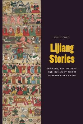 Lijiang Stories: Shamans, Taxi Drivers, and Runaway Brides in Reform-Era China Paperback University of Washington Press