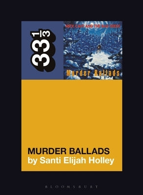 Nick Cave and the Bad Seeds' Murder Ballads by Holley, Santi Elijah