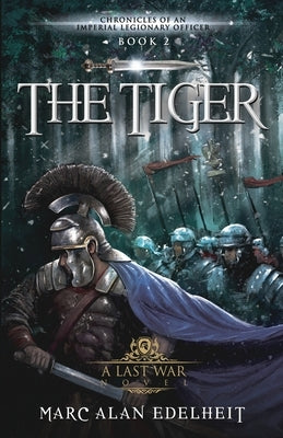 The Tiger: Chronicles of An Imperial Legionary Officer Book 2 by Edelheit, Marc Alan