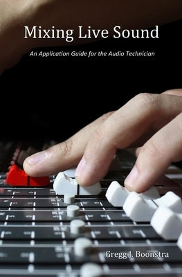 Mixing Live Sound: An Application Guide for the Audio Technician Paperback Createspace Independent Publishing Platform