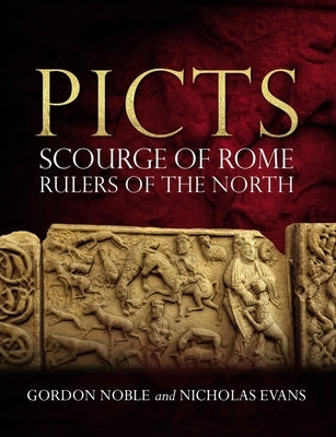 Picts: Scourge of Rome, Rulers of the North by Noble, Gordon