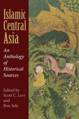 Islamic Central Asia: An Anthology of Historical Sources Paperback Indiana University Press