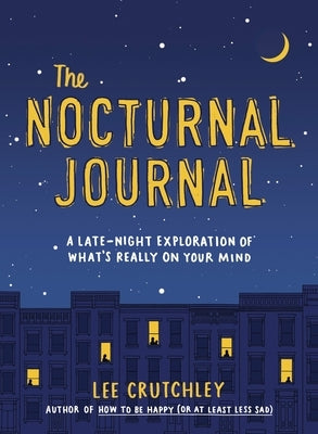 The Nocturnal Journal: A Late-Night Exploration of What's Really on Your Mind by Crutchley, Lee