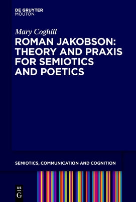 Semiotics and City Poetics: Jakobson's Theory and Praxis by Coghill, Mary