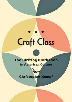Craft Class: The Writing Workshop in American Culture Paperback Johns Hopkins University Press