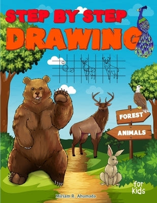 Step by Step Drawing Forest Animals: Easy Drawing For Beginners, How To Draw Book For Kids by Ahumada, Miriam R.