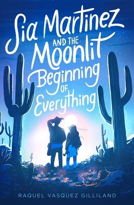 Sia Martinez and the Moonlit Beginning of Everything Paperback Simon & Schuster Books for Young Readers