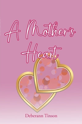 A Mother's Heart by Tinson, Deberann