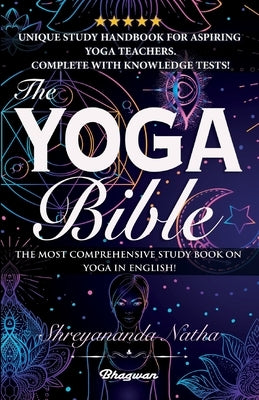 The Yoga Bible: The most comprehensive study book on yoga in English! by Natha, Shreyananda