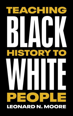 Teaching Black History to White People Paperback University of Texas Press