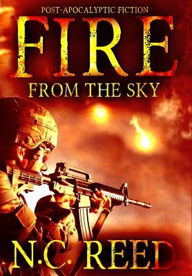 Fire From the Sky: The Sanders Saga by Reed, N. C.