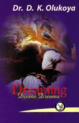 Dreaming Divine Dreams by Olukoya, D. K.