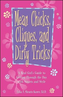 Mean Chicks, Cliques, and Dirty Tricks: A Real Girl's Guide to Getting Through the Day with Smarts and Style by Shearin Karres, Erika V.