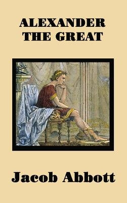 Alexander the Great by Abbott, Jacob