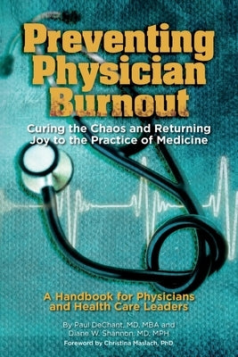 Preventing Physician Burnout: Curing the Chaos and Returning Joy to the Practice of Medicine Paperback Independently Published