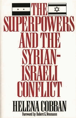 The Superpowers and the Syrian-Israeli Conflict: Beyond Crisis Management? Paperback Bloomsbury Publishing PLC
