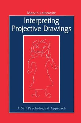 Interpreting Projective Drawings: A Self-Psychological Approach by Leibowitz, Marvin