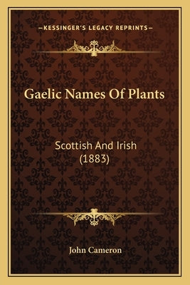 Gaelic Names of Plants: Scottish and Irish (1883) Paperback Kessinger Publishing