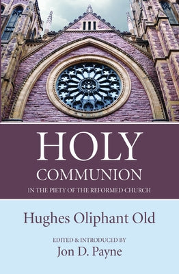 Holy Communion in the Piety of the Reformed Church Paperback Wipf & Stock Publishers